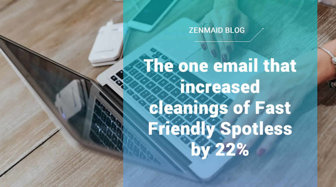 The one email that increased cleanings of Fast Friendly Spotless by 22%!