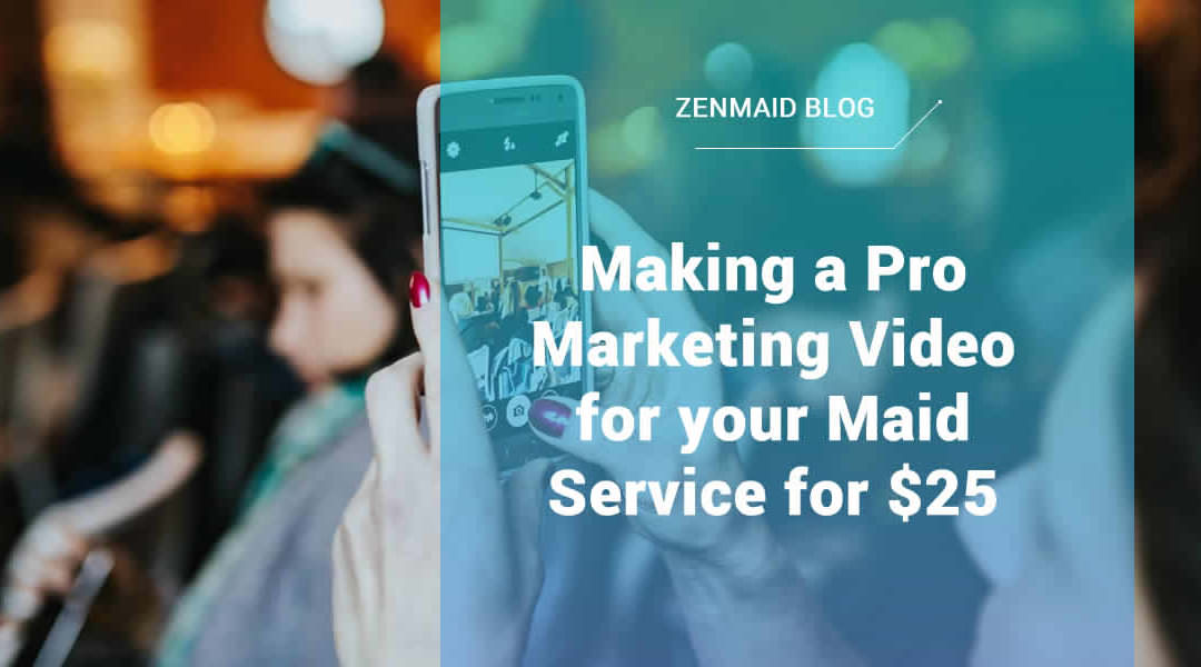 Making a Pro Marketing Video for your Maid Service for $25