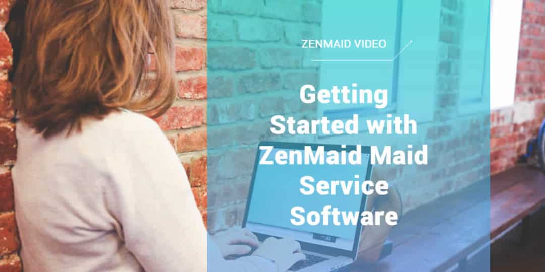 Getting Started with ZenMaid Maid Service Software Blog Cover ZenMaid