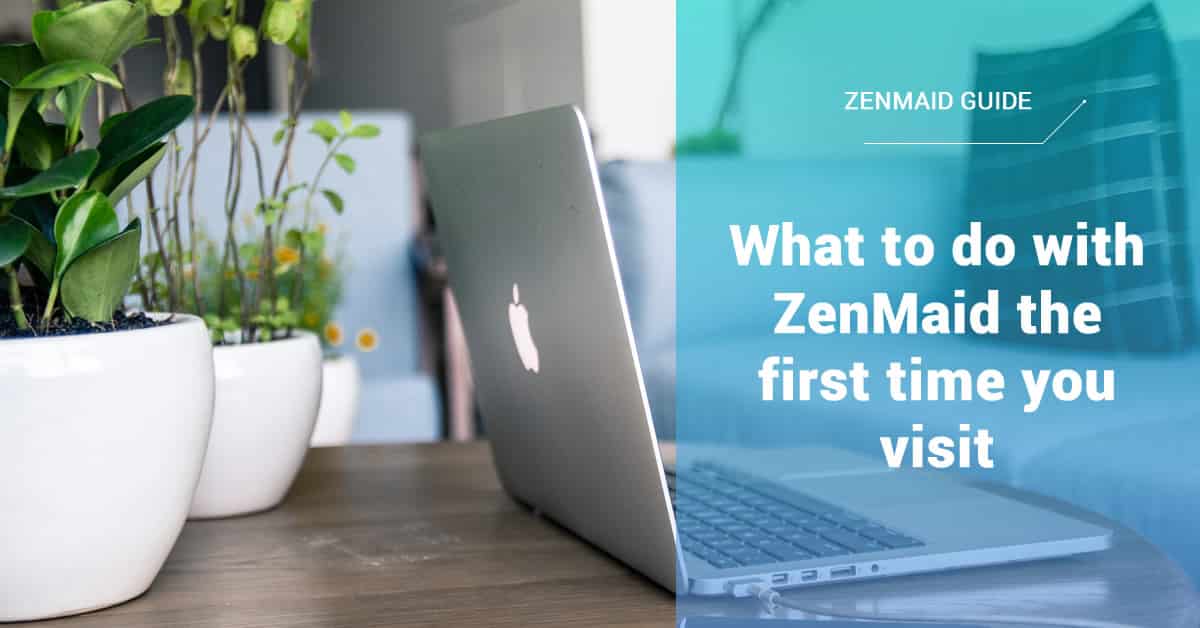 What to do on your first visit to ZenMaid's Online Maid Service Software