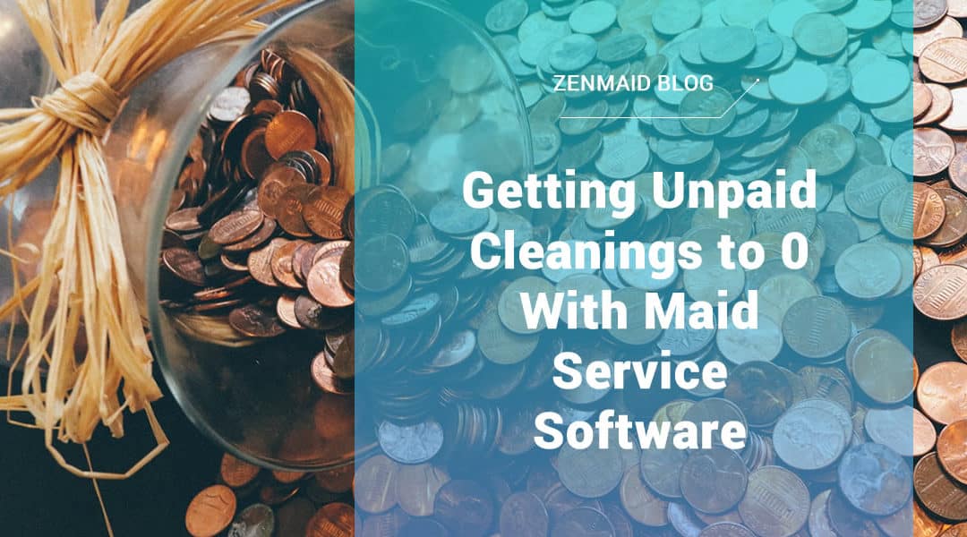 Getting unpaid cleanings to 0 with maid service software