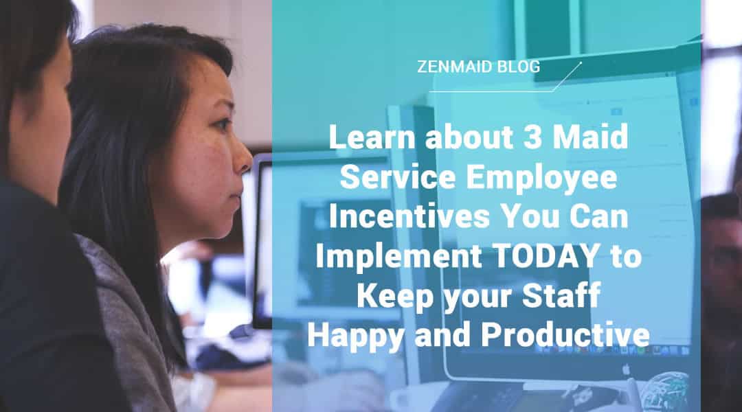 3 Maid Service Employee Incentives You Can Implement TODAY to Keep your Staff Happy and Productive