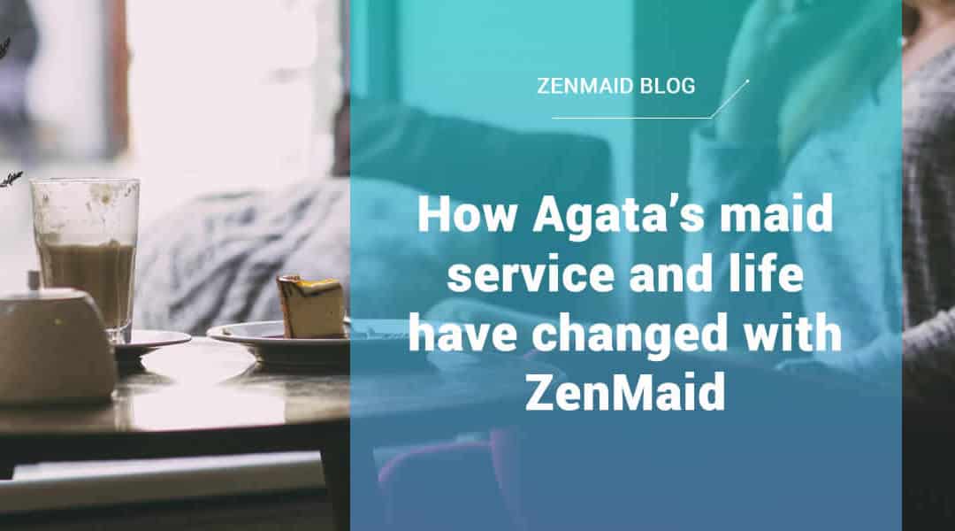 How Agata’s maid service and life have changed with ZenMaid