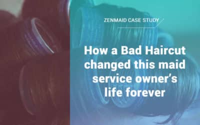 How a Bad Haircut changed this maid service owner’s life forever