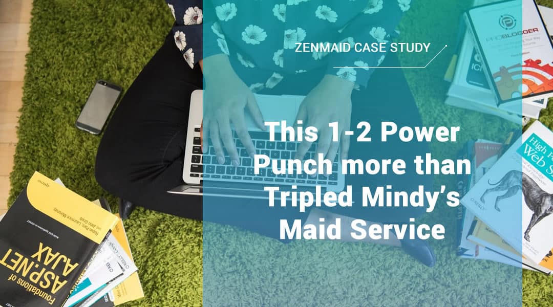 [Case Study] – This 1-2 Power Punch more than Tripled Mindy’s Maid Service