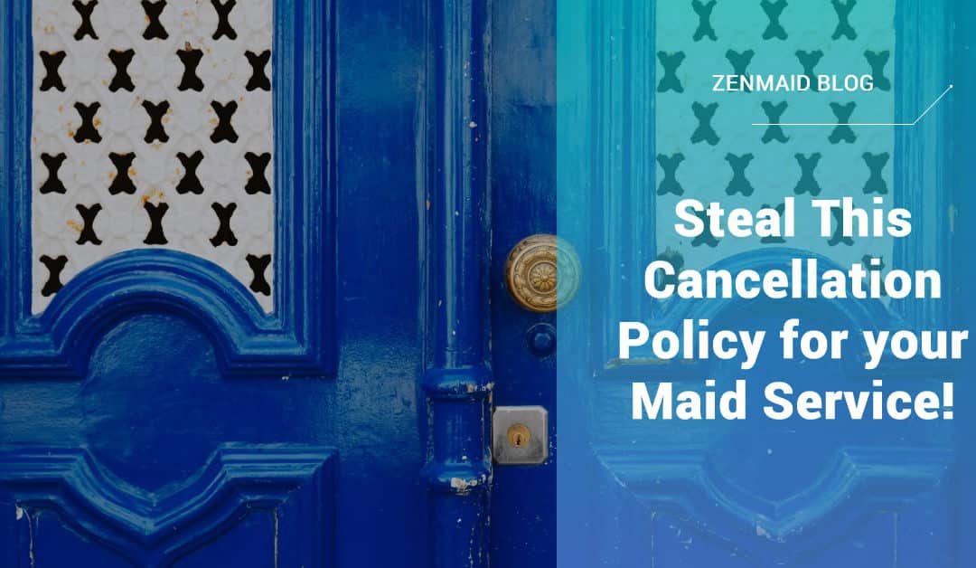 Steal This Cancellation Policy for your Maid Service!